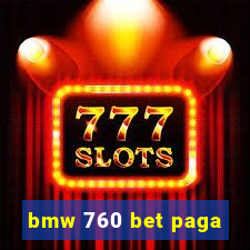 bmw 760 bet paga